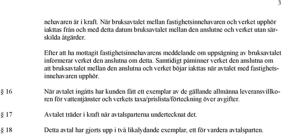 Samtidigt påminner verket den anslutna om att bruksavtalet mellan den anslutna och verket böjar iakttas när avtalet med fastighetsinnehavaren upphör.