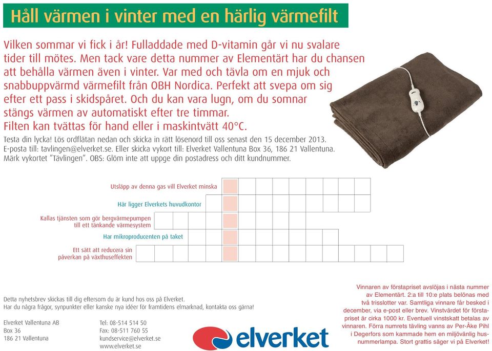 Perfekt att svepa om sig efter ett pass i skidspåret. Och du kan vara lugn, om du somnar stängs värmen av automatiskt efter tre timmar. Filten kan tvättas för hand eller i maskintvätt 40 C.