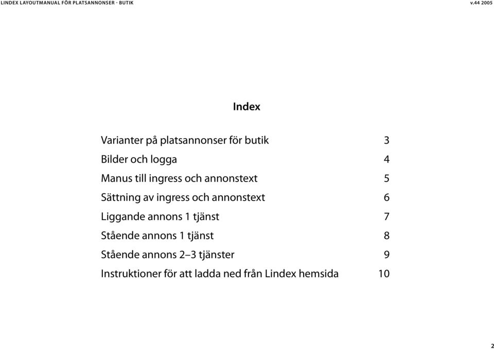 annonstext 6 Liggande annons 1 tjänst 7 Stående annons 1 tjänst 8