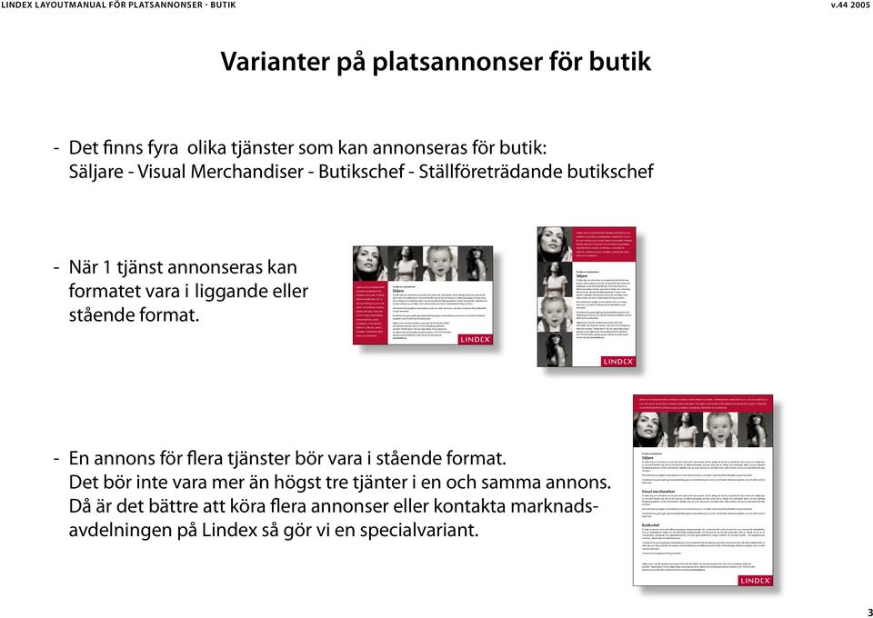 stående format. - En annons för flera tjänster bör vara i stående format.