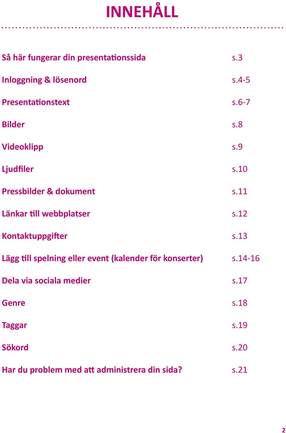 12 Kontaktuppgi er s.13 Lägg ll spelning eller event (kalender för konserter) s.