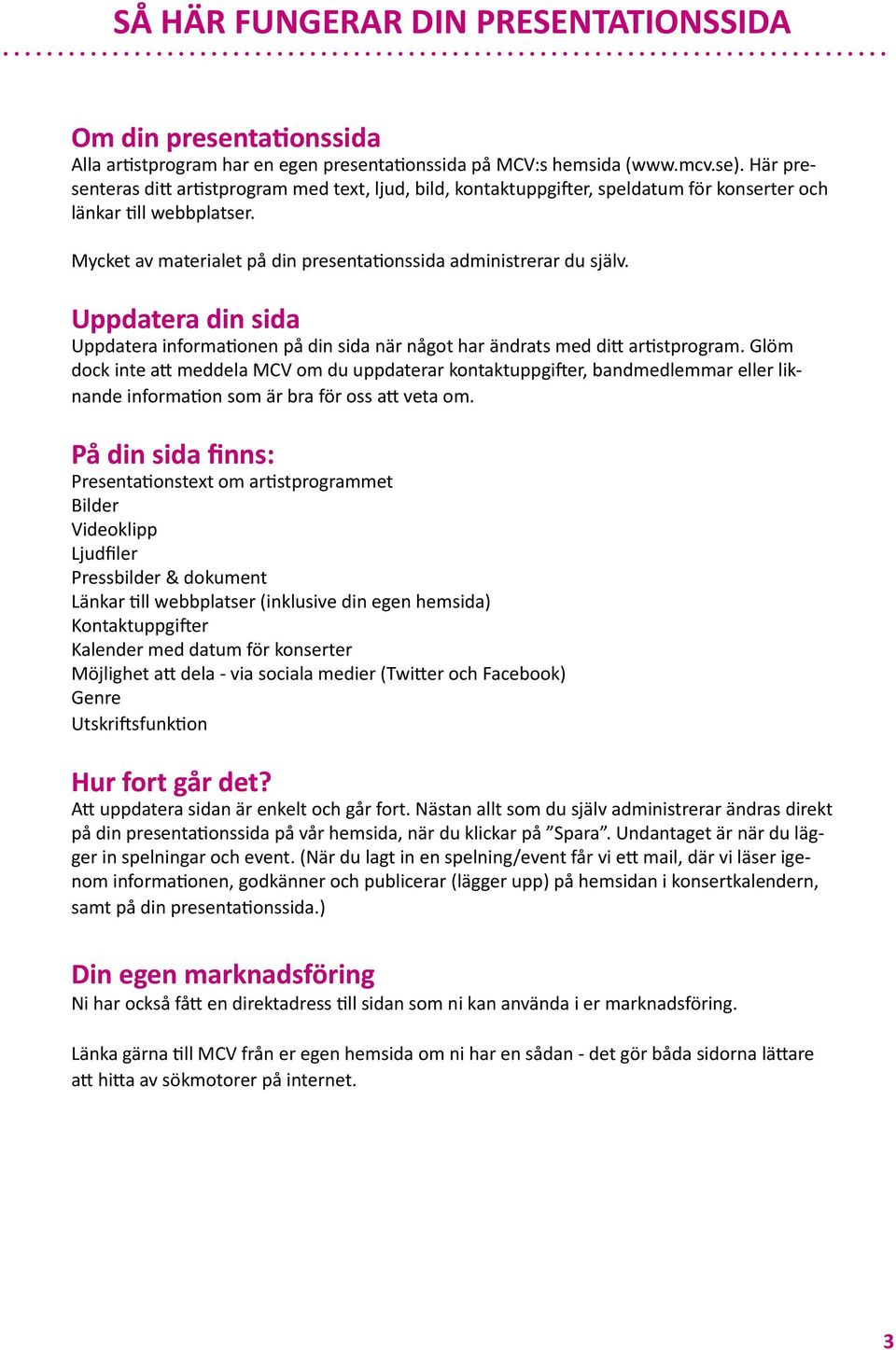 Uppdatera din sida Uppdatera informa onen på din sida när något har ändrats med di ar stprogram.