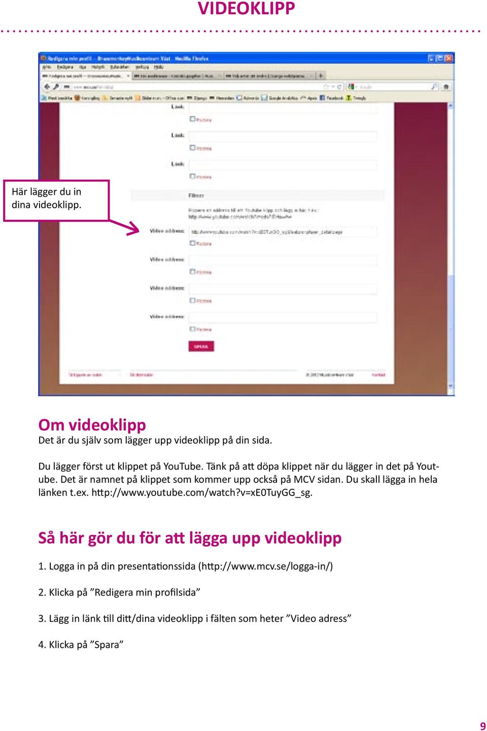 Det är namnet på klippet som kommer upp också på MCV sidan. Du skall lägga in hela länken t.ex. h p://www.youtube.com/watch?v=xe0tuygg_sg.
