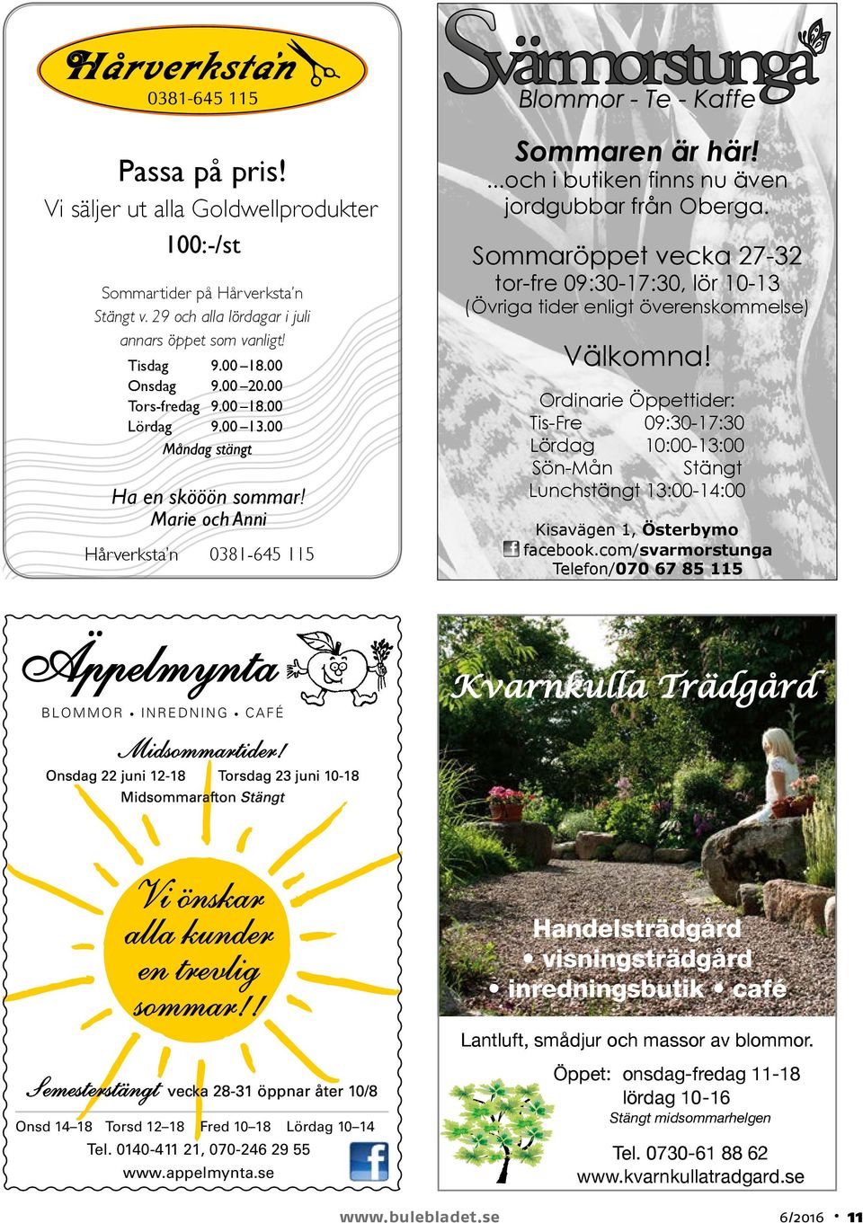 Sommaröppet vecka 27-32 tor-fre 09:30-17:30, lör 10-13 (Övriga tider enligt överenskommelse) Välkomna!