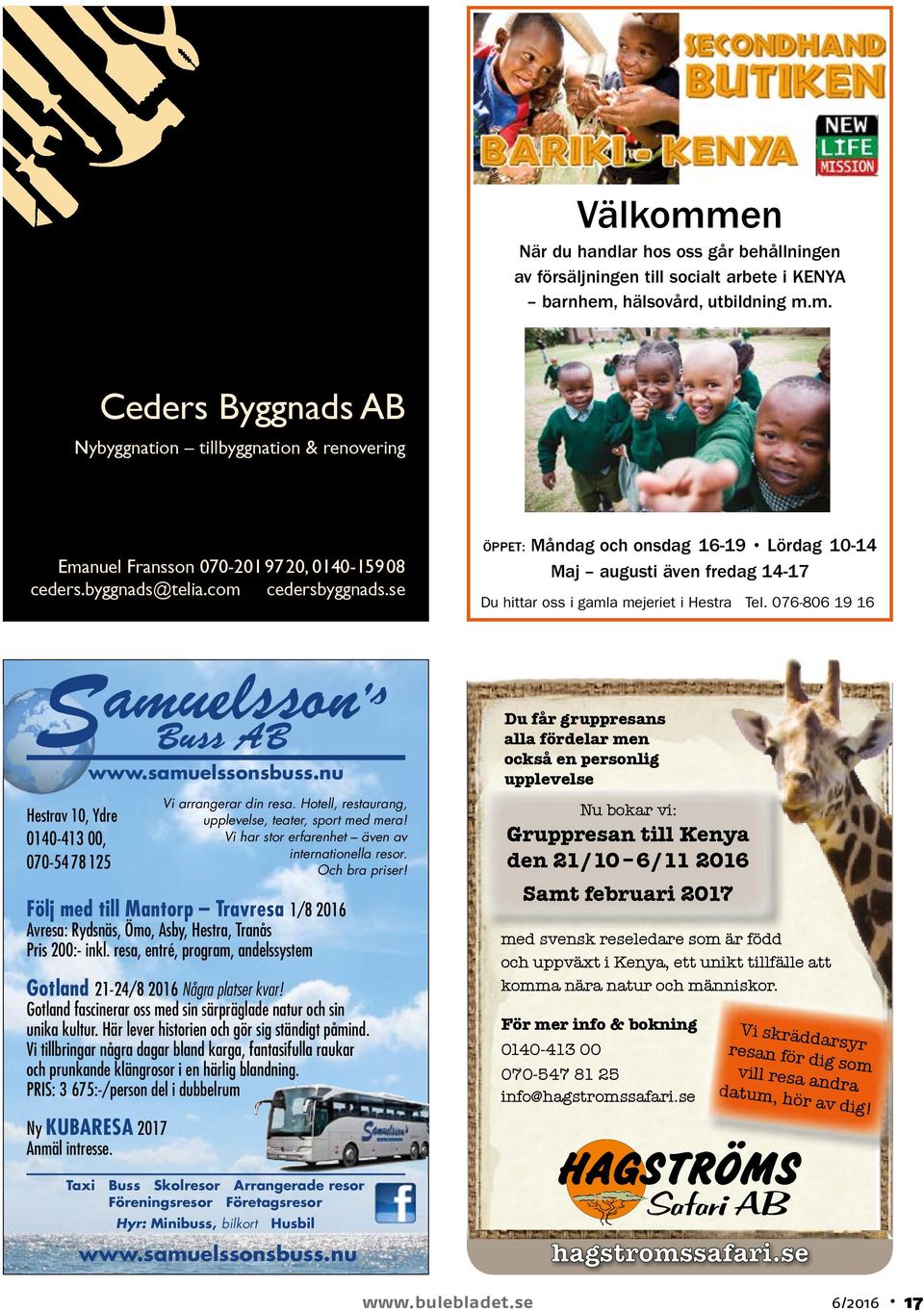 se ÖppEt: Öppet: Måndag och och onsdag 17-19 16-19 Lördag Lördag 10-14 10-14 Du Maj hittar augusti oss i gamla även Mejeriet fredag i Hestra 14-17 Tel: 0381-608 24 eller 076-806 19 16 Du hittar oss i