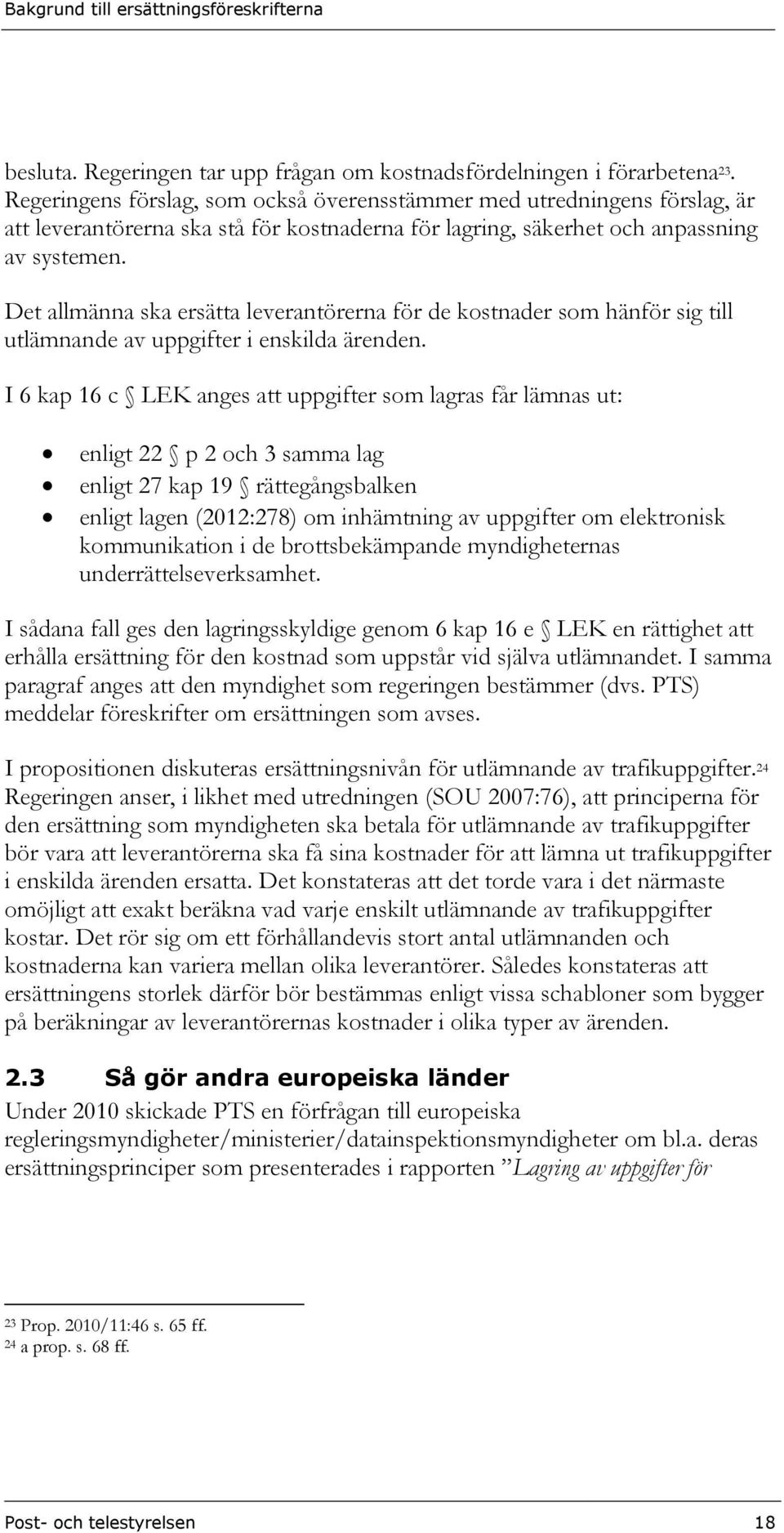 Det allmänna ska ersätta leverantörerna för de kostnader som hänför sig till utlämnande av uppgifter i enskilda ärenden.