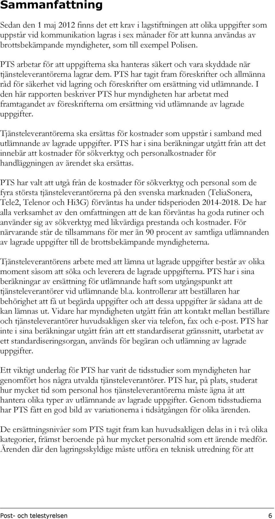 PTS har tagit fram föreskrifter och allmänna råd för säkerhet vid lagring och föreskrifter om ersättning vid utlämnande.