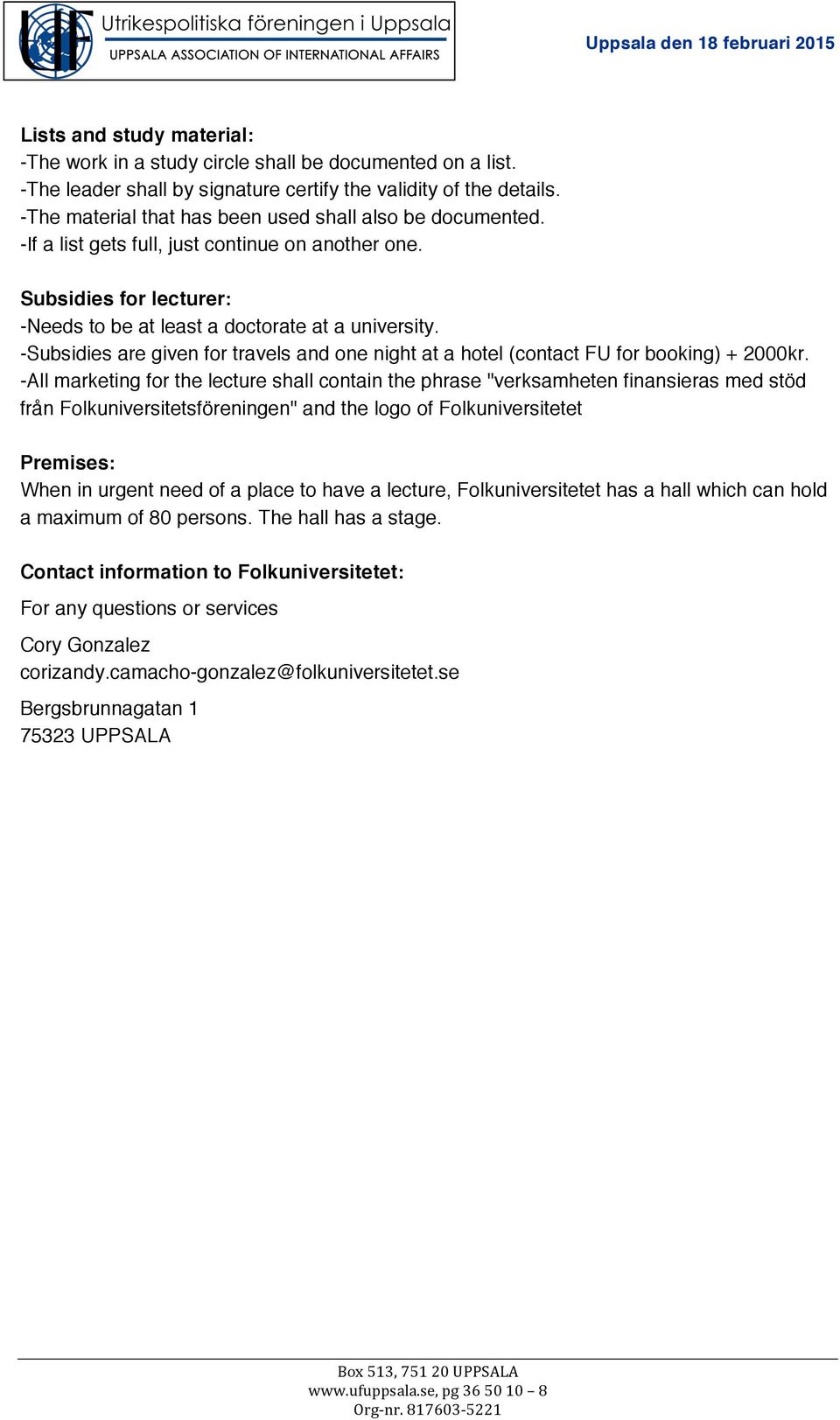 -Subsidies are given for travels and one night at a hotel (contact FU for booking) + 2000kr.