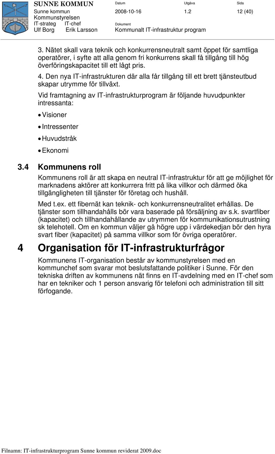 Den nya IT-infrastrukturen där alla får tillgång till ett brett tjänsteutbud skapar utrymme för tillväxt.