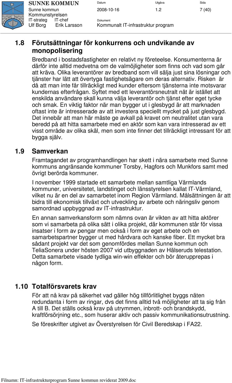 Olika leverantörer av bredband som vill sälja just sina lösningar och tjänster har lätt att övertyga fastighetsägare om deras alternativ.