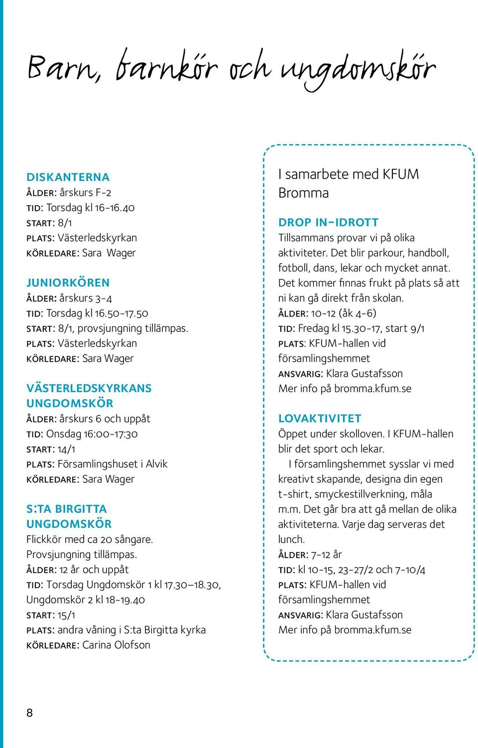 Birgitta Skring-Gustafsdotter. FADERN, som ovan Mariakyrkan i Oskarstrm tillhr S:ta Nr det gllde att hitta och staka ut en sprk under sex mnader. S:TA MARIA KATOLSKA FRSAMLING HALMSTAD