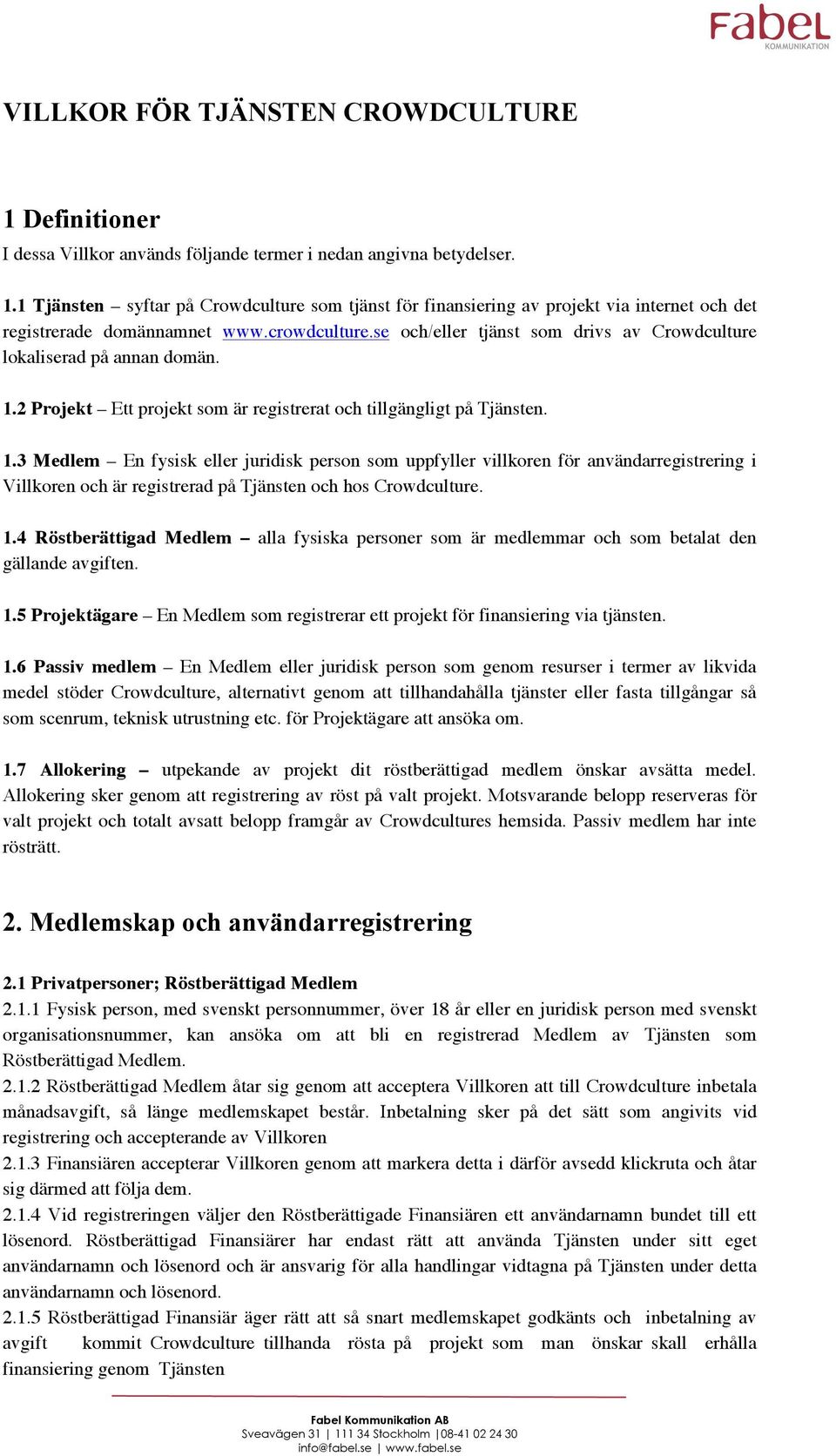 2 Projekt Ett projekt som är registrerat och tillgängligt på Tjänsten. 1.