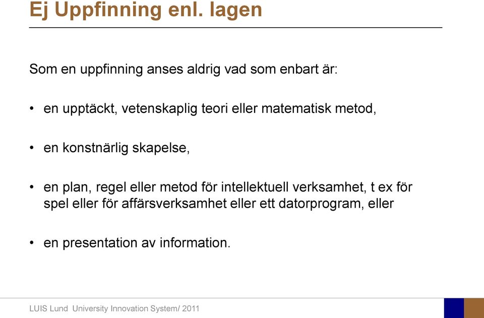 vetenskaplig teori eller matematisk metod, en konstnärlig skapelse, en plan,