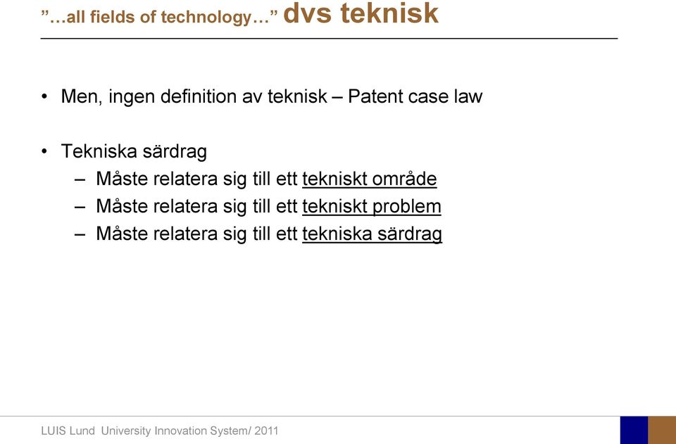 sig till ett tekniskt område Måste relatera sig till ett