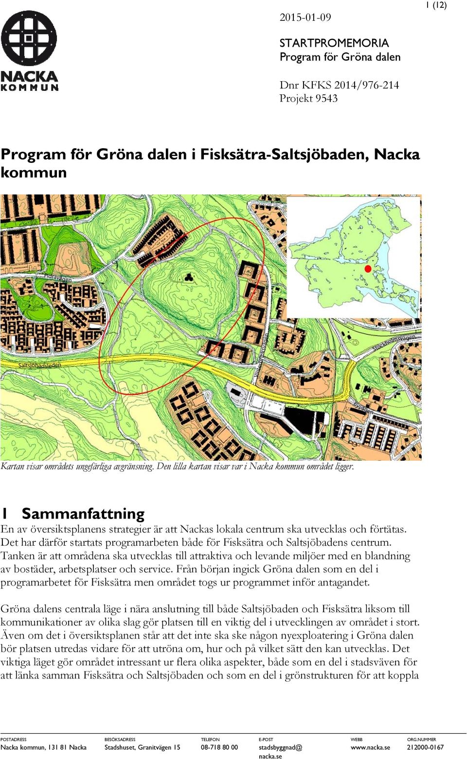 Det har därför startats programarbeten både för Fisksätra och Saltsjöbadens centrum.
