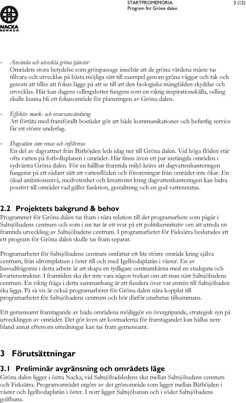 Här kan dagens odlingslotter fungera som en viktig inspirationskälla, odling skulle kunna bli ett fokusområde för planeringen av Gröna dalen.