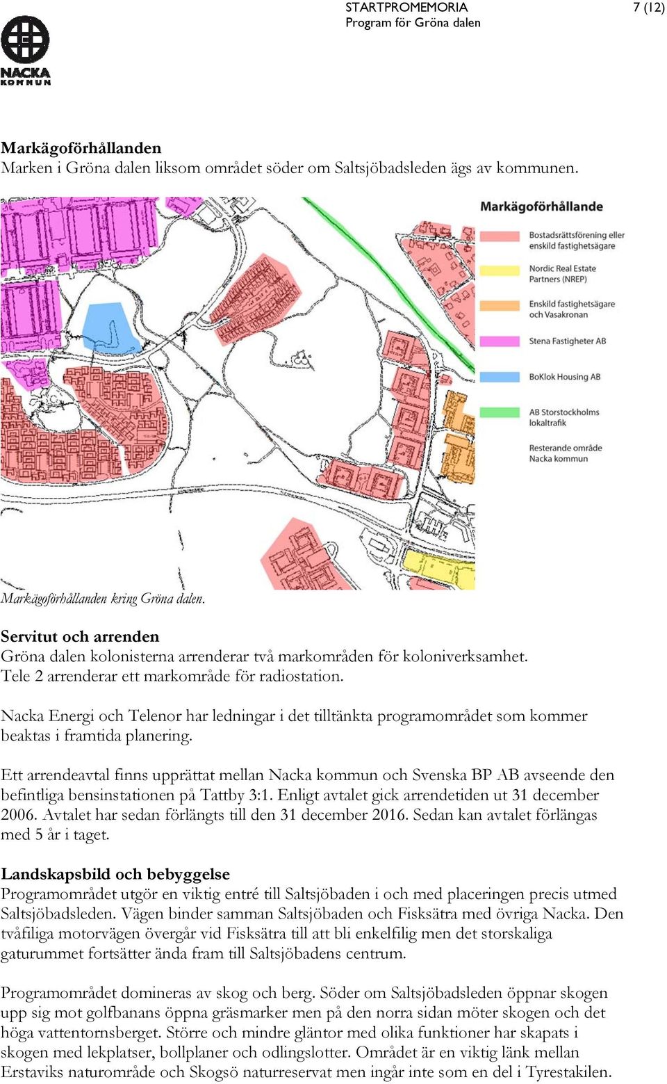 Nacka Energi och Telenor har ledningar i det tilltänkta programområdet som kommer beaktas i framtida planering.