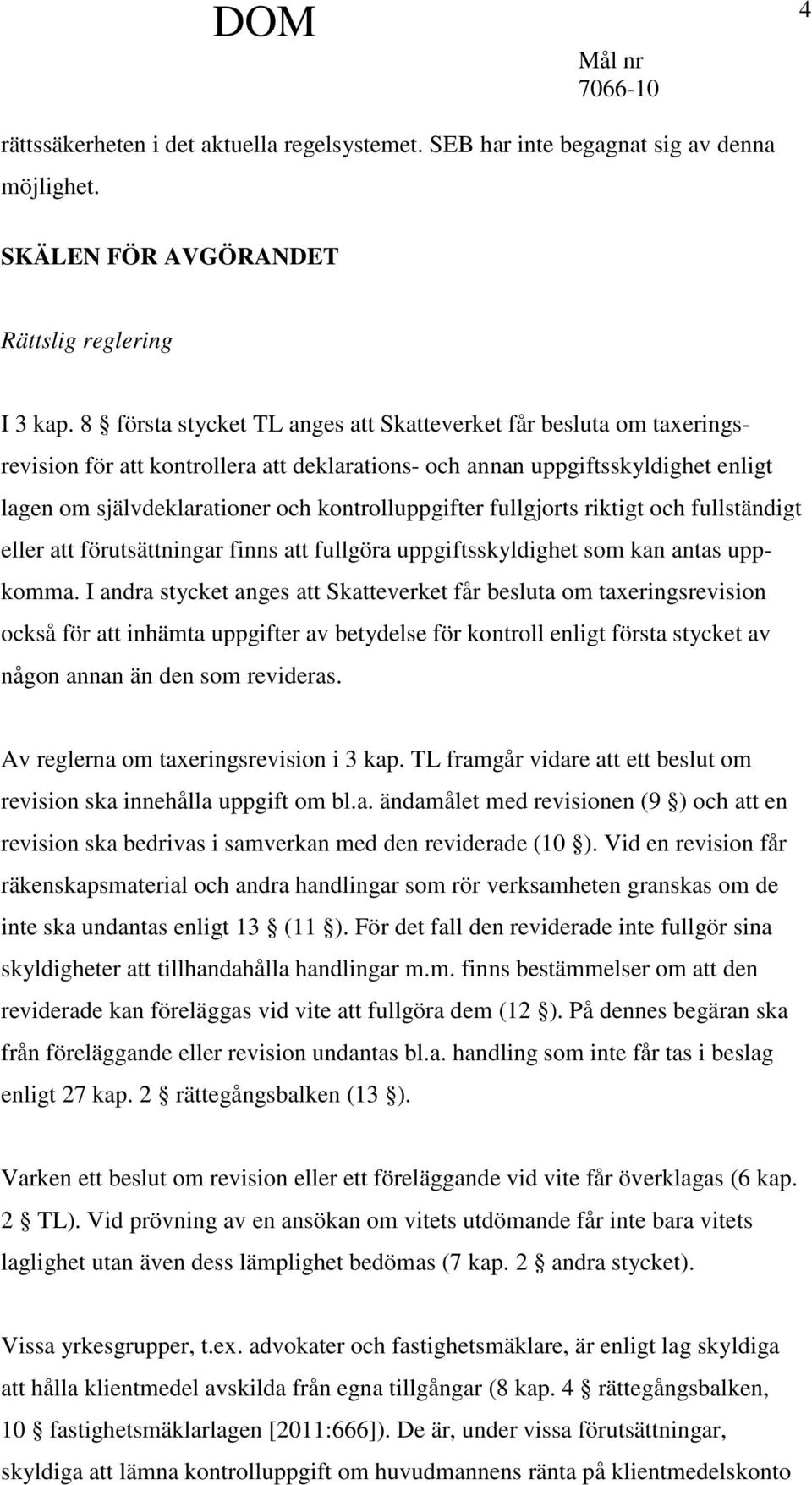 fullgjorts riktigt och fullständigt eller att förutsättningar finns att fullgöra uppgiftsskyldighet som kan antas uppkomma.