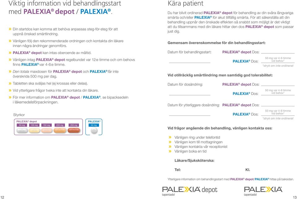 Vänligen intag regelbundet var :e timme och om behovs finns var -:e timme. Den totala maxdosen för och får inte överskrida mg per dag. Tabletten ska sväljas hel (ej krossas eller delas).