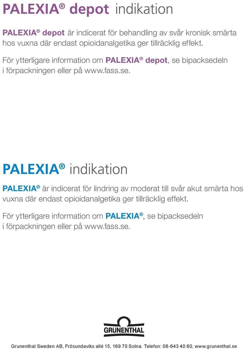 För ytterligare är information indicerat för om lindring av moderat, se bipacksedeln till svår akut i förpackningen hos vuxna där eller endast på www.fass.se. opioid analgetika ger tillräcklig effekt.