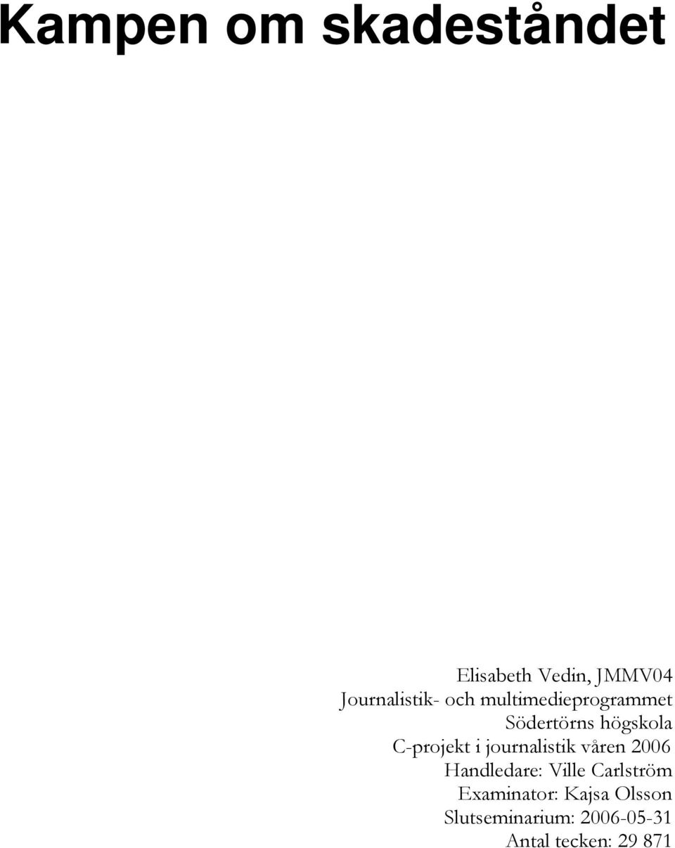 journalistik våren 2006 Handledare: Ville Carlström
