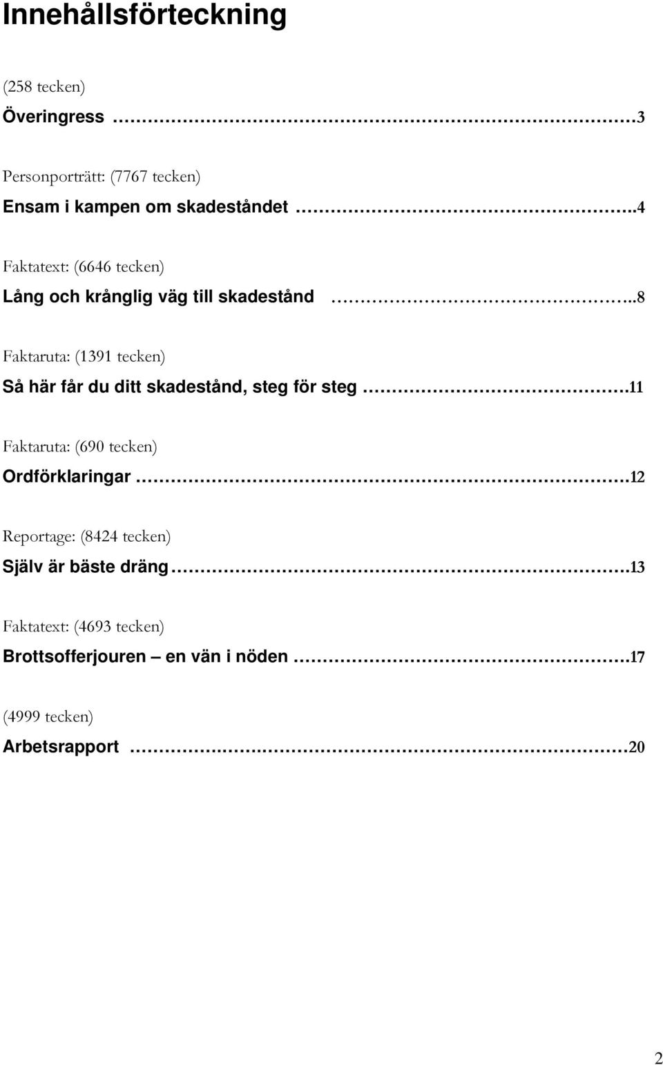 .8 Faktaruta: (1391 tecken) Så här får du ditt skadestånd, steg för steg.