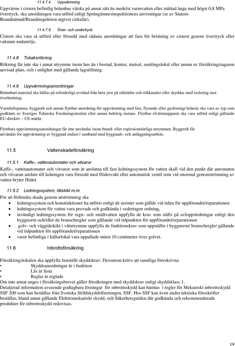 Sprängämnesinspektionens anvisningar (se av Statens Brandnämnd/Brandinspektion utgivet cirkulär).