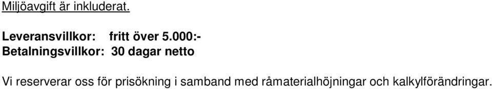 000:- Betalningsvillkor: 30 dagar netto Vi