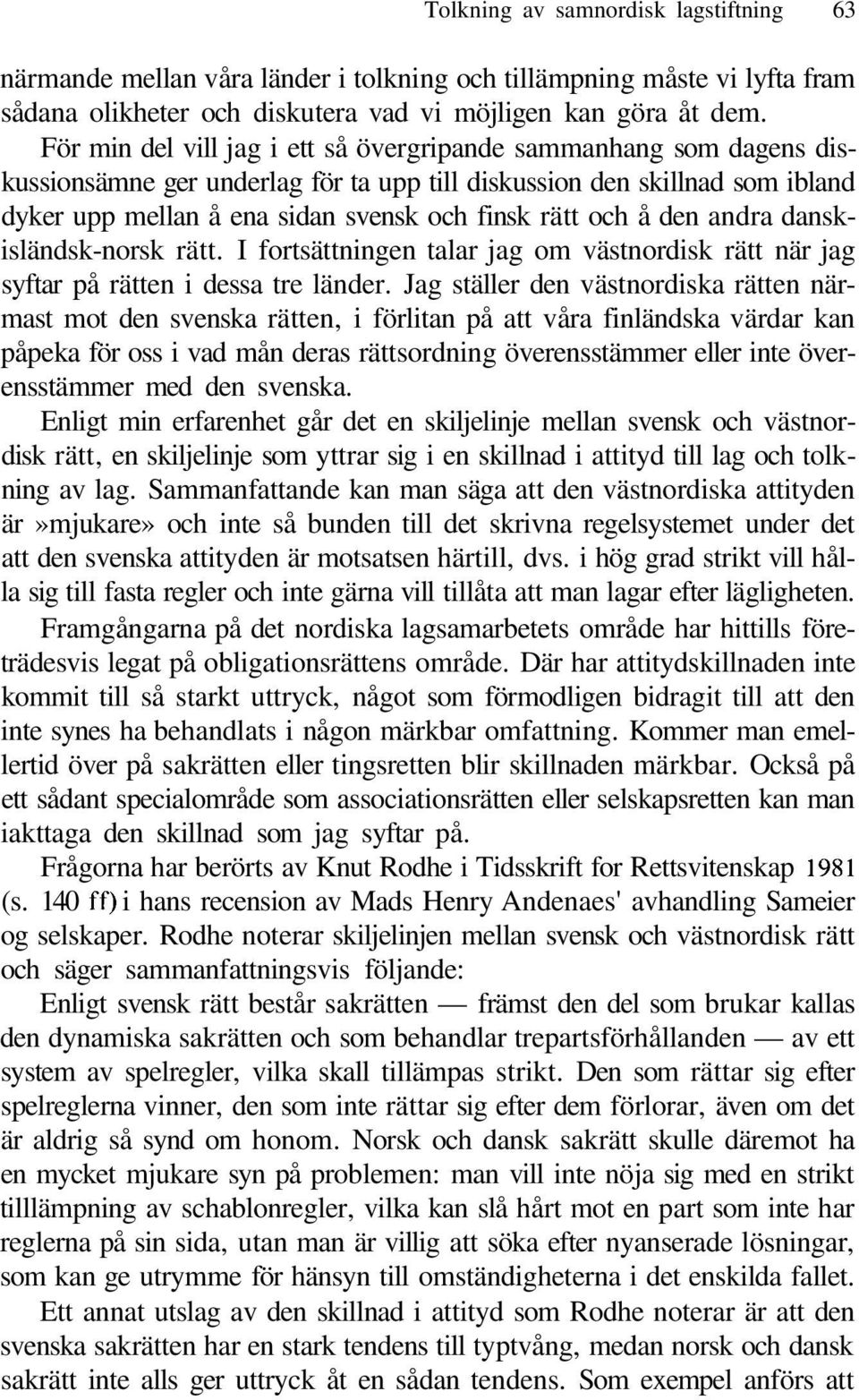 å den andra danskisländsk-norsk rätt. I fortsättningen talar jag om västnordisk rätt när jag syftar på rätten i dessa tre länder.