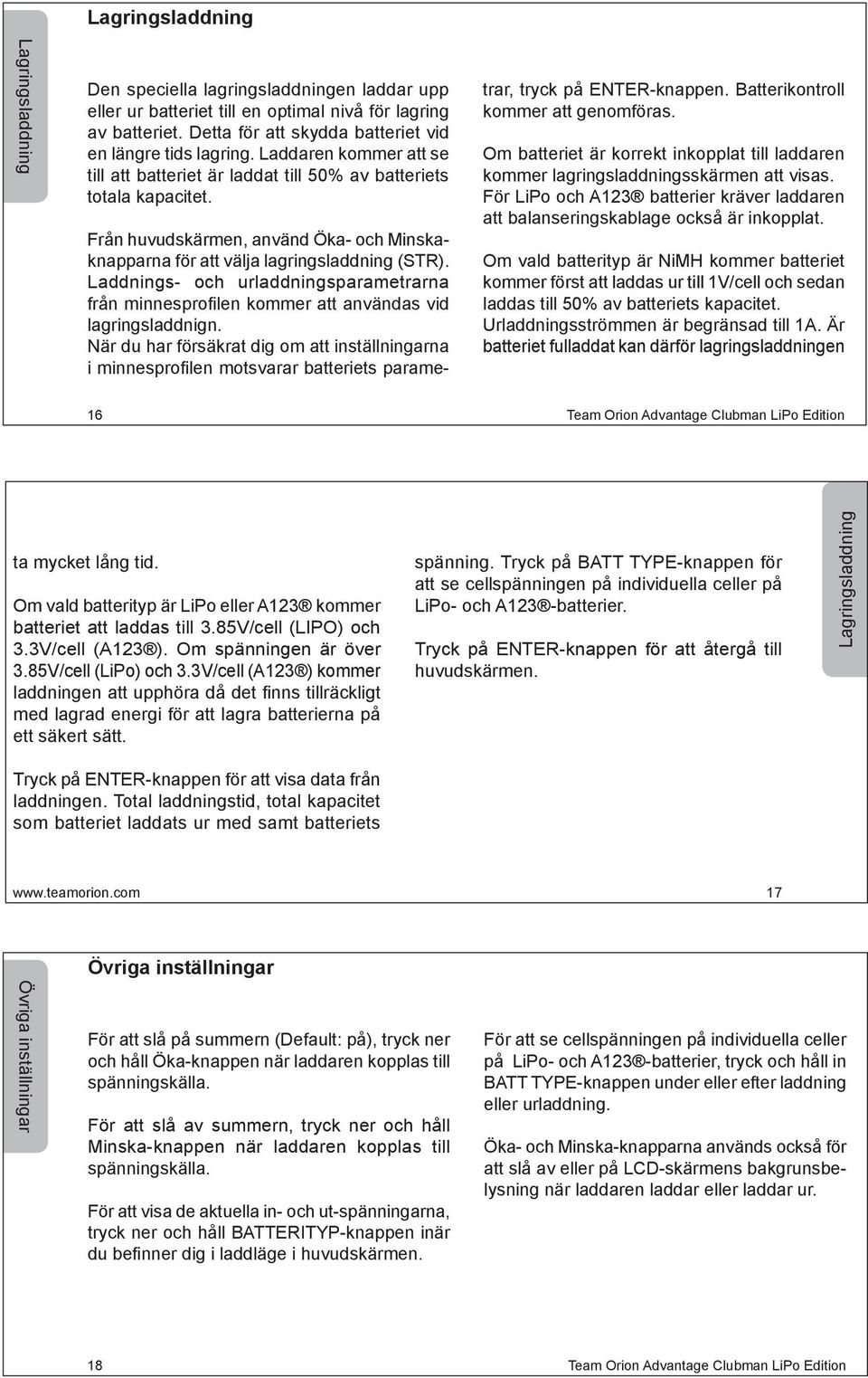 Från huvudskärmen, använd Öka- och Minskaknapparna för att välja lagringsladdning (STR). Laddnings- och urladdningsparametrarna från minnesprofilen kommer att användas vid lagringsladdnign.