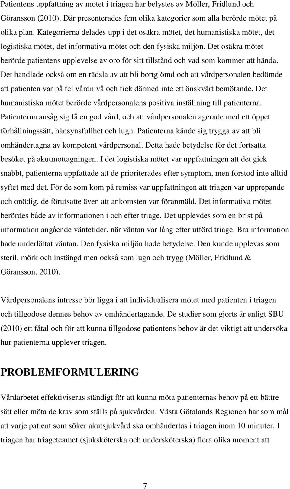 Det osäkra mötet berörde patientens upplevelse av oro för sitt tillstånd och vad som kommer att hända.