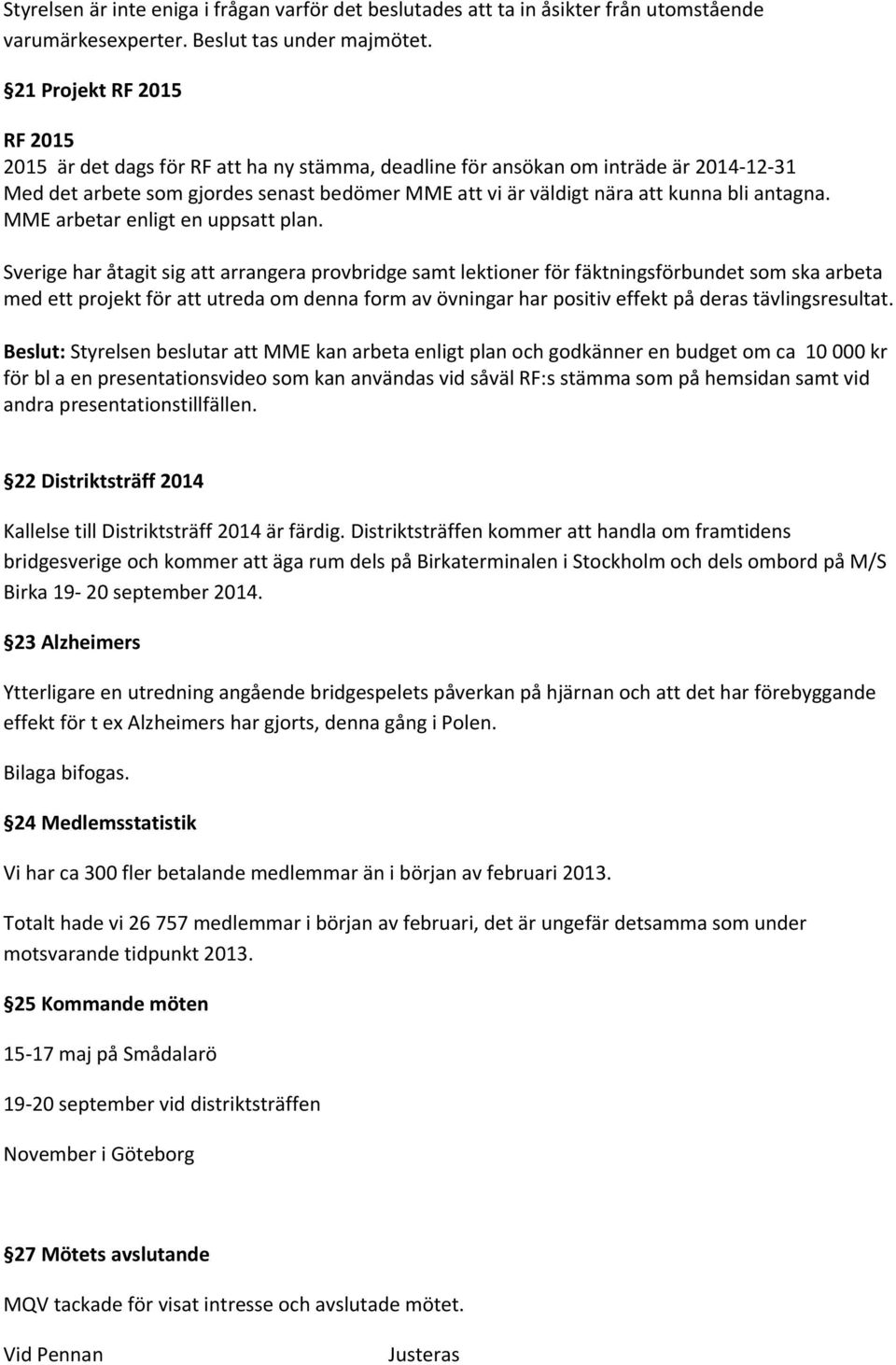 antagna. MME arbetar enligt en uppsatt plan.