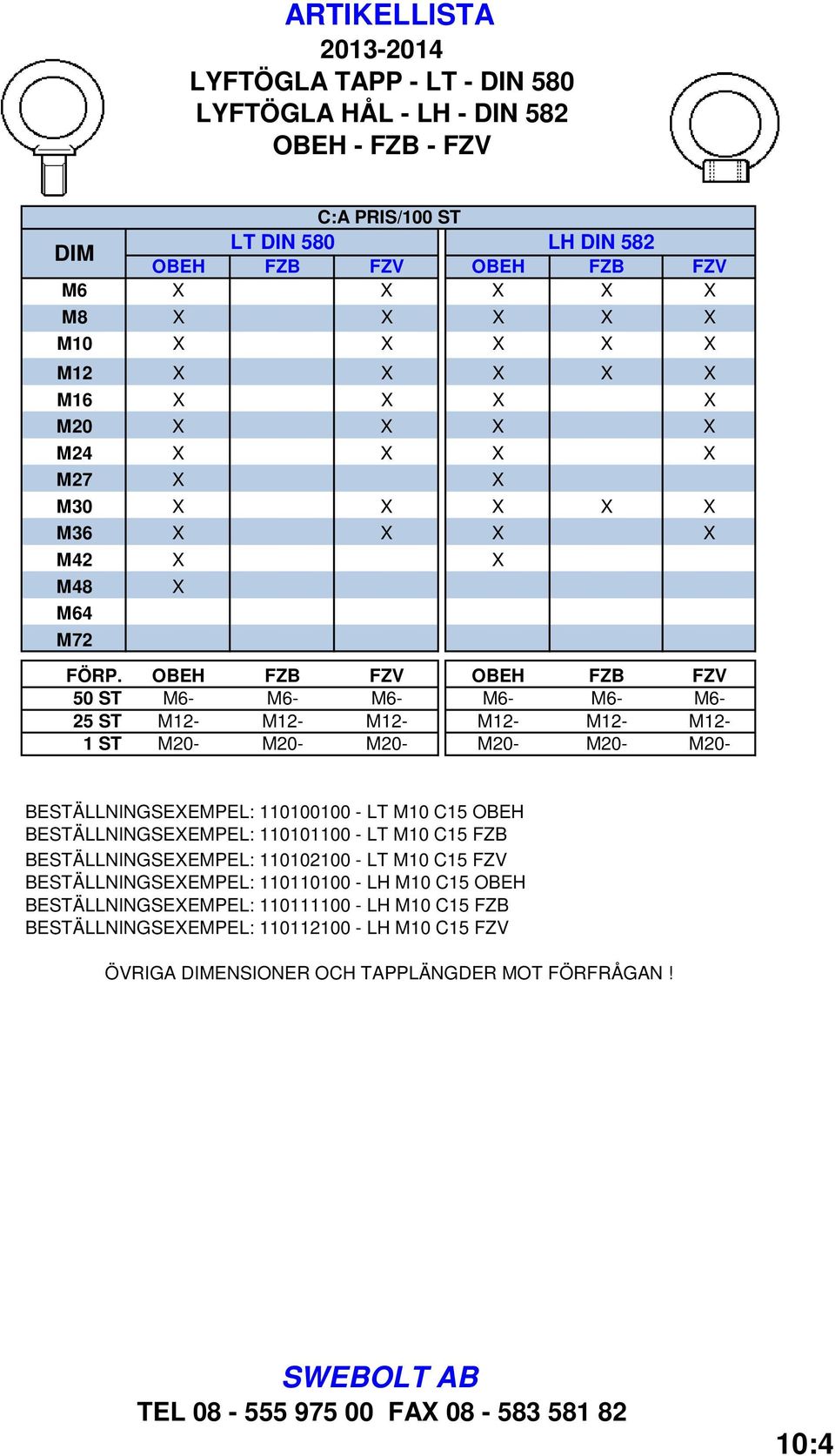 OBEH FZB FZV OBEH FZB FZV 50 ST M6- M6- M6- M6- M6- M6-25 ST M12- M12- M12- M12- M12- M12-1 ST M20- M20- M20- M20- M20- M20- BESTÄLLNINGSEEMPEL: 110100100 - LT M10 C15 OBEH