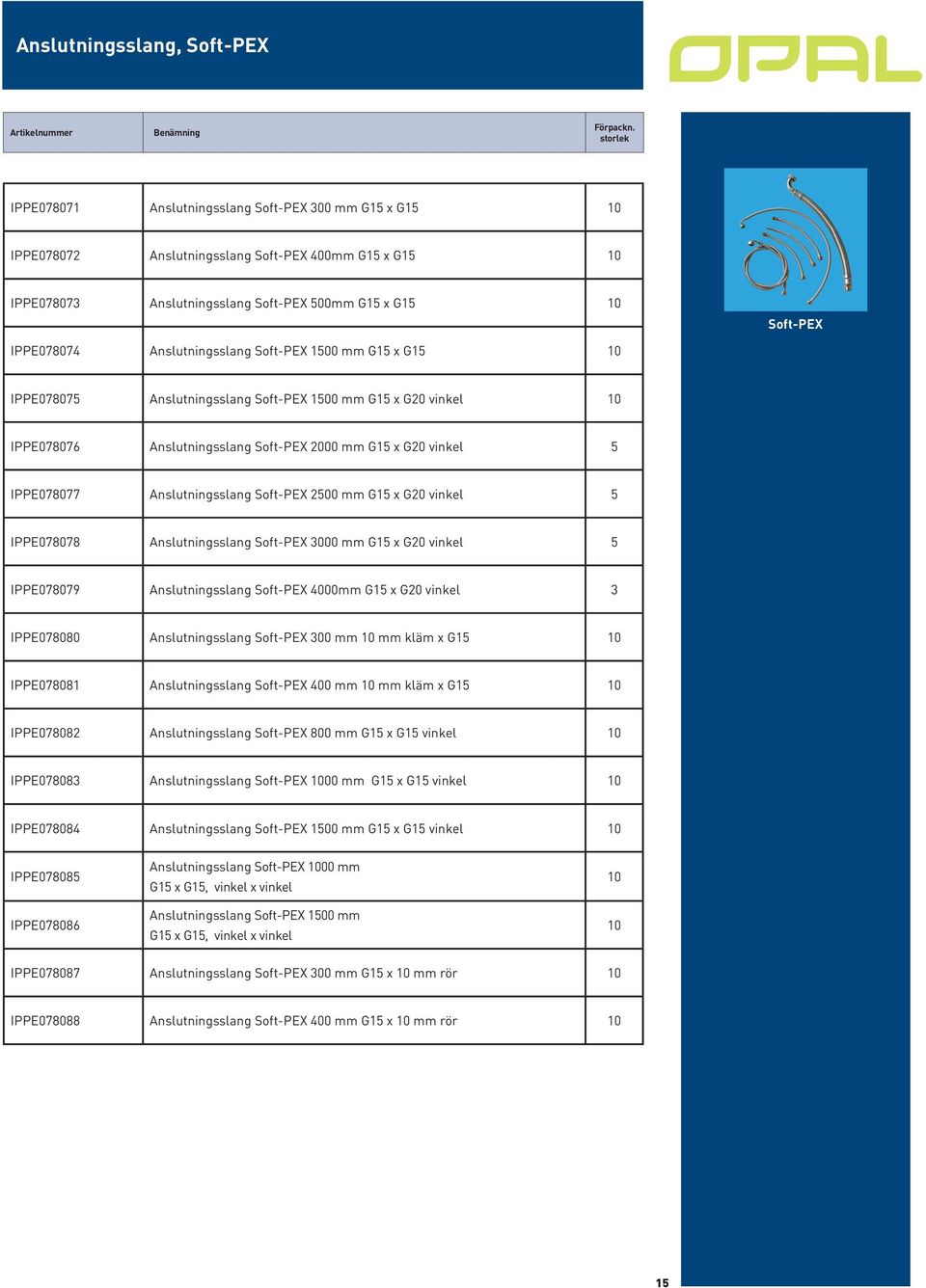 Anslutningsslang Soft-PEX 1500 mm G15 x G15 10 IPPE078075 Anslutningsslang Soft-PEX 1500 mm G15 x G20 vinkel 10 IPPE078076 Anslutningsslang Soft-PEX 2000 mm G15 x G20 vinkel 5 IPPE078077