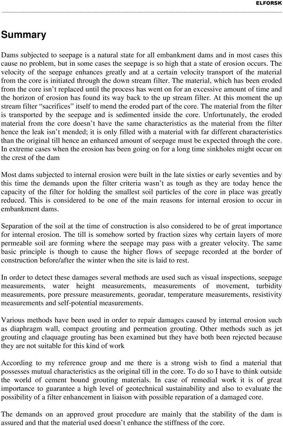 The material, which has been eroded from the core isn t replaced until the process has went on for an excessive amount of time and the horizon of erosion has found its way back to the up stream