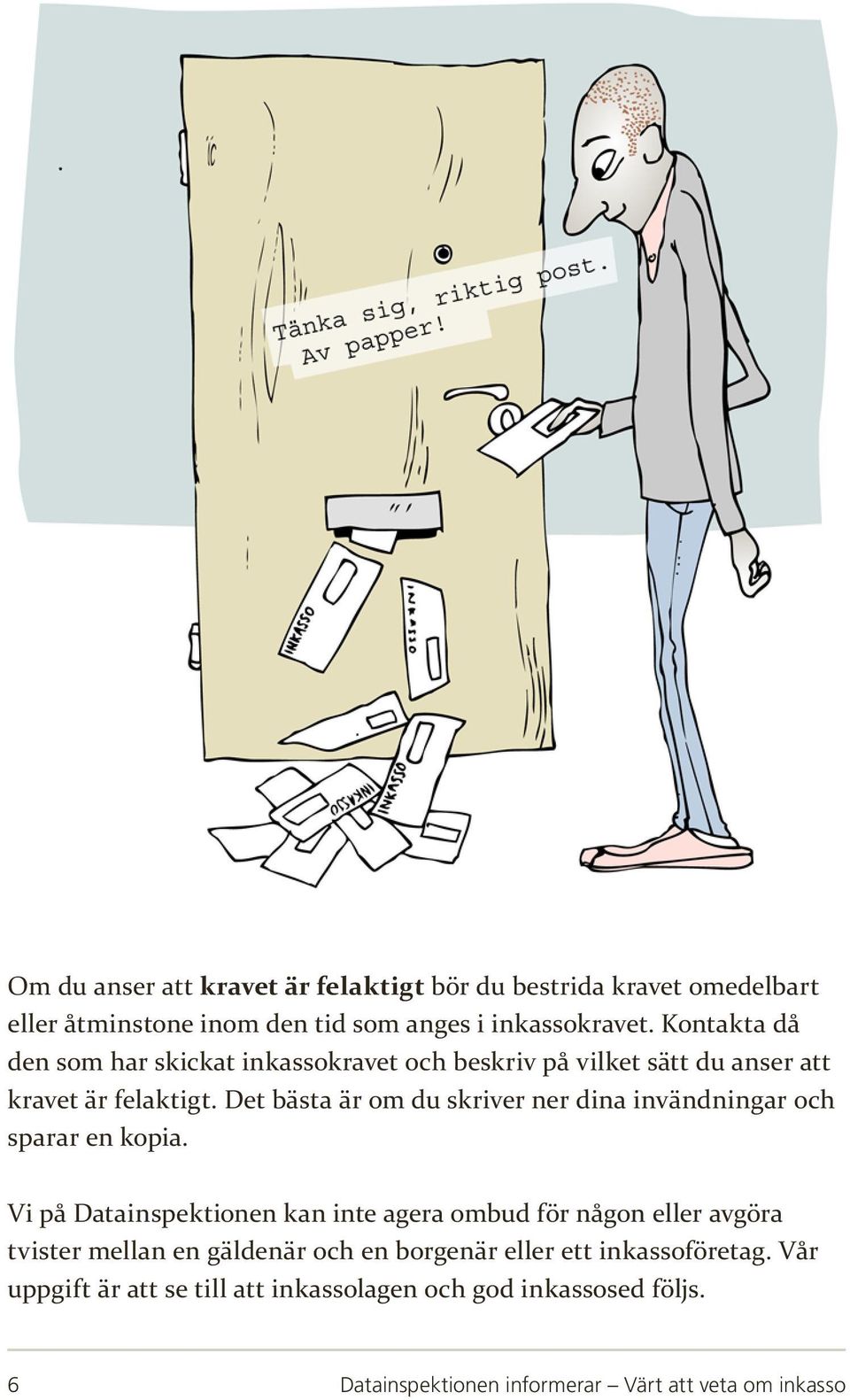 Det bästa är om du skriver ner dina invändningar och sparar en kopia.