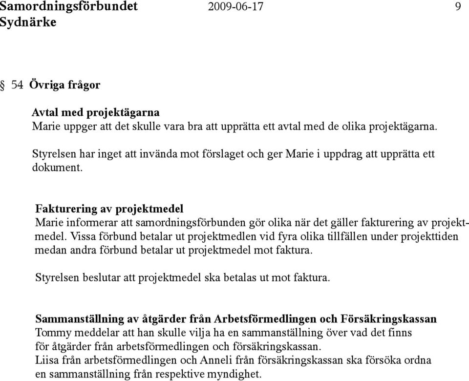 Fakturering av projektmedel Marie informerar att samordningsförbunden gör olika när det gäller fakturering av projektmedel.