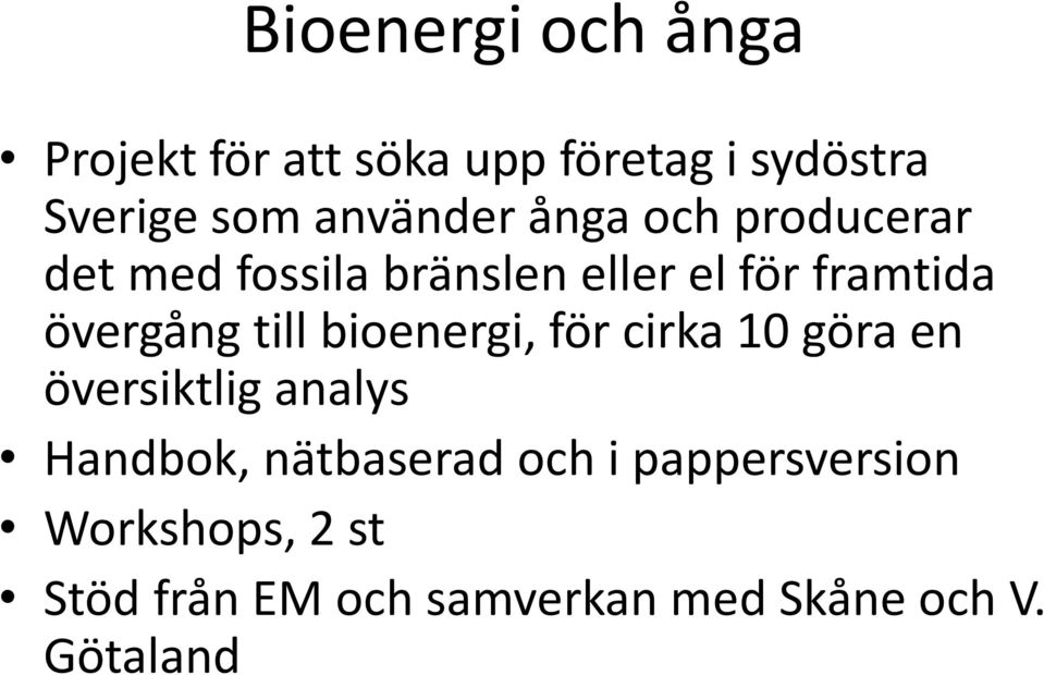 övergång till bioenergi, för cirka 10 göra en översiktlig analys Handbok,