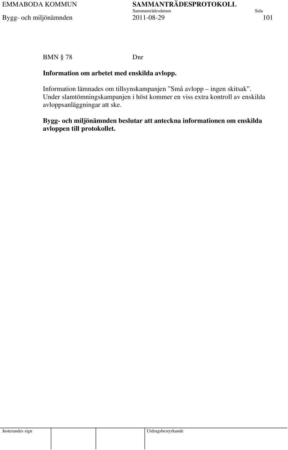 Under slamtömningskampanjen i höst kommer en viss extra kontroll av enskilda