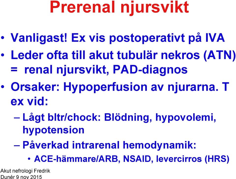 njursvikt, PAD-diagnos Orsaker: Hypoperfusion av njurarna.