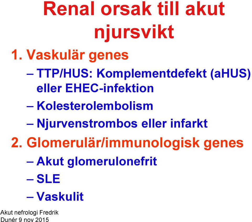 EHEC-infektion Kolesterolembolism Njurvenstrombos eller infarkt