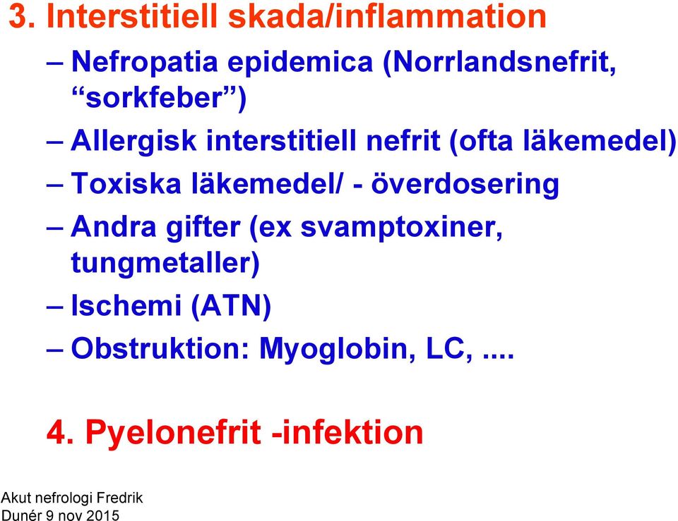 Allergisk interstitiell nefrit (ofta läkemedel) Toxiska läkemedel/ - överdosering Andra