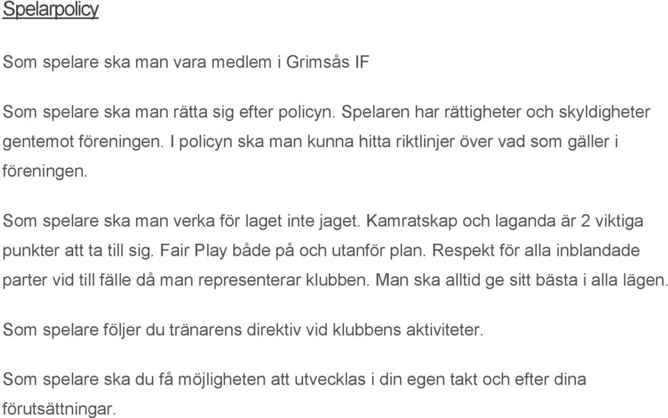 Kamratskap och laganda är 2 viktiga punkter att ta till sig. Fair Play både på och utanför plan.