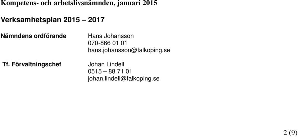Förvaltningschef Hans Johansson 070-866 01 01 hans.
