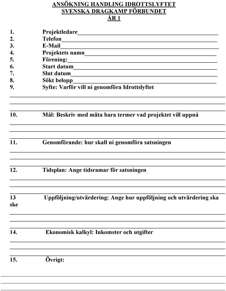 Mål: Beskriv med mäta bara termer vad projektet vill uppnå 11. Genomförande: hur skall ni genomföra satsningen 12.