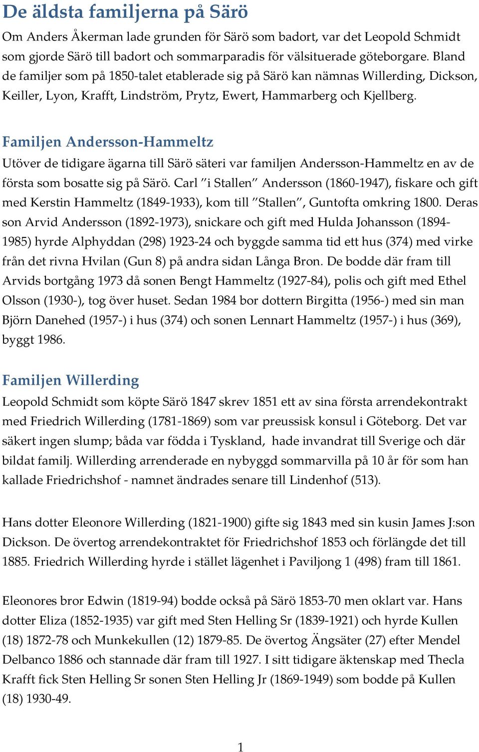 Familjen Andersson Hammeltz Utöver de tidigare ägarna till Särö säteri var familjen Andersson Hammeltz en av de första som bosatte sig på Särö.