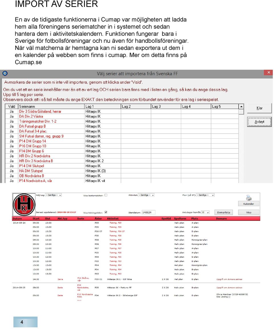 Funktionen fungerar bara i Sverige för fotbollsföreningar och nu även för handbollsföreningar.