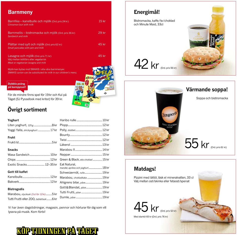 pris 71 kr) Välj mellan köttfärs eller vegetarisk Meat or vegetarian lasagna and milk Mjölk kan bytas mot SMAKIS i alla våra barnmenyer.