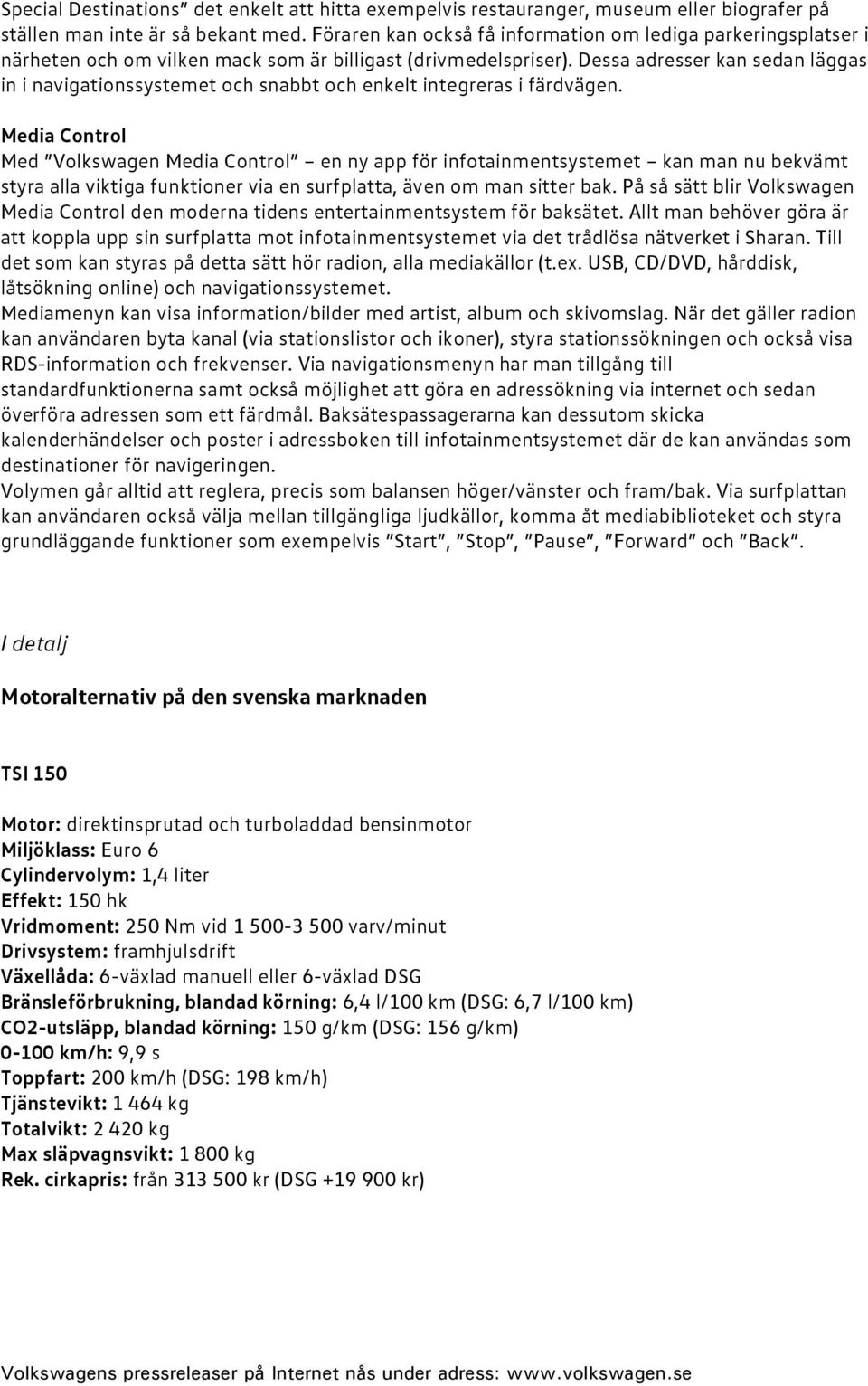 Dessa adresser kan sedan läggas in i navigationssystemet och snabbt och enkelt integreras i färdvägen.