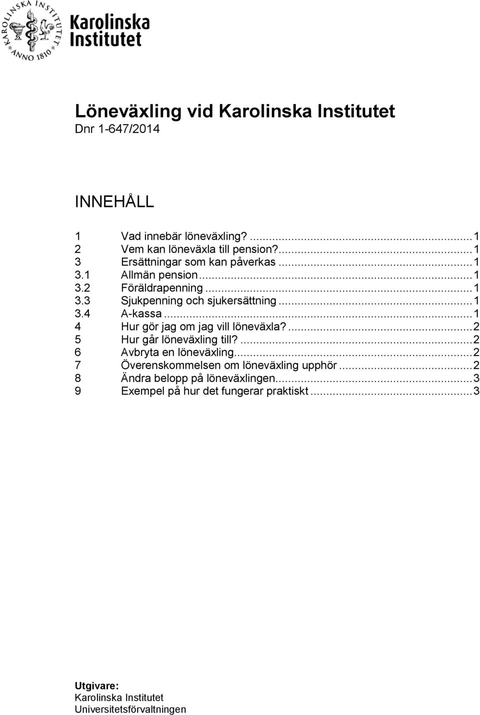 .. 1 4 Hur gör jag om jag vill löneväxla?... 2 5 Hur går löneväxling till?... 2 6 Avbryta en löneväxling.